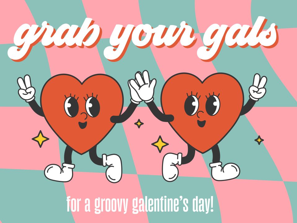 Grab your gals for a Groovy Galentine's Day. Two cartoon hearts high fiving