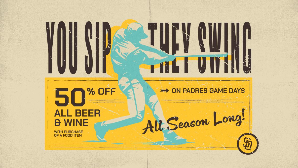 You Sip, They Swing. 50% off beer on Padre game days with the purchase of a food item all season long